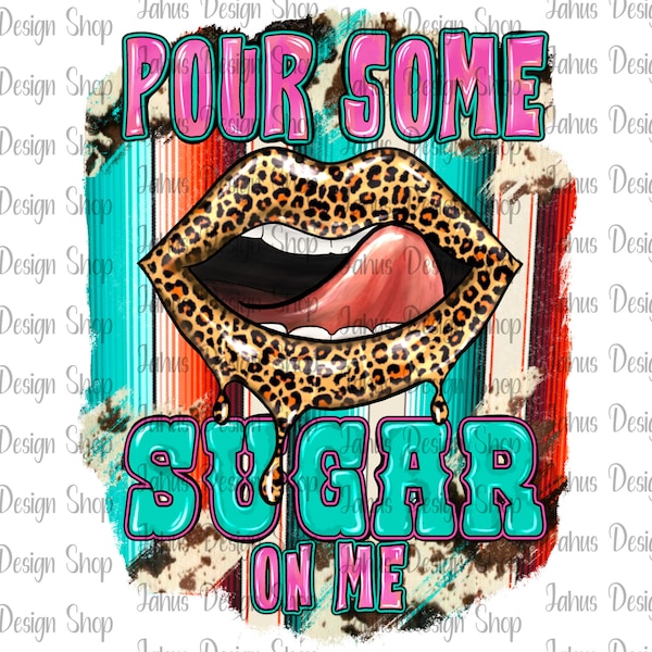 Pour Some Sugar On Me PNG, Biting Lips, Leopard Lips, Serape PNG,Cowhide PNG, Sublimation Design,Instant Download,Digital Print,Digital File