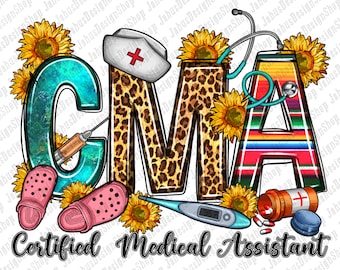 May include: A graphic for a Certified Medical Assistant. The letters "CMA" are decorated with sunflowers, leopard print, and a colorful striped pattern. Medical tools and pink clogs surround the letters. The text "Certified Medical Assistant" is below.