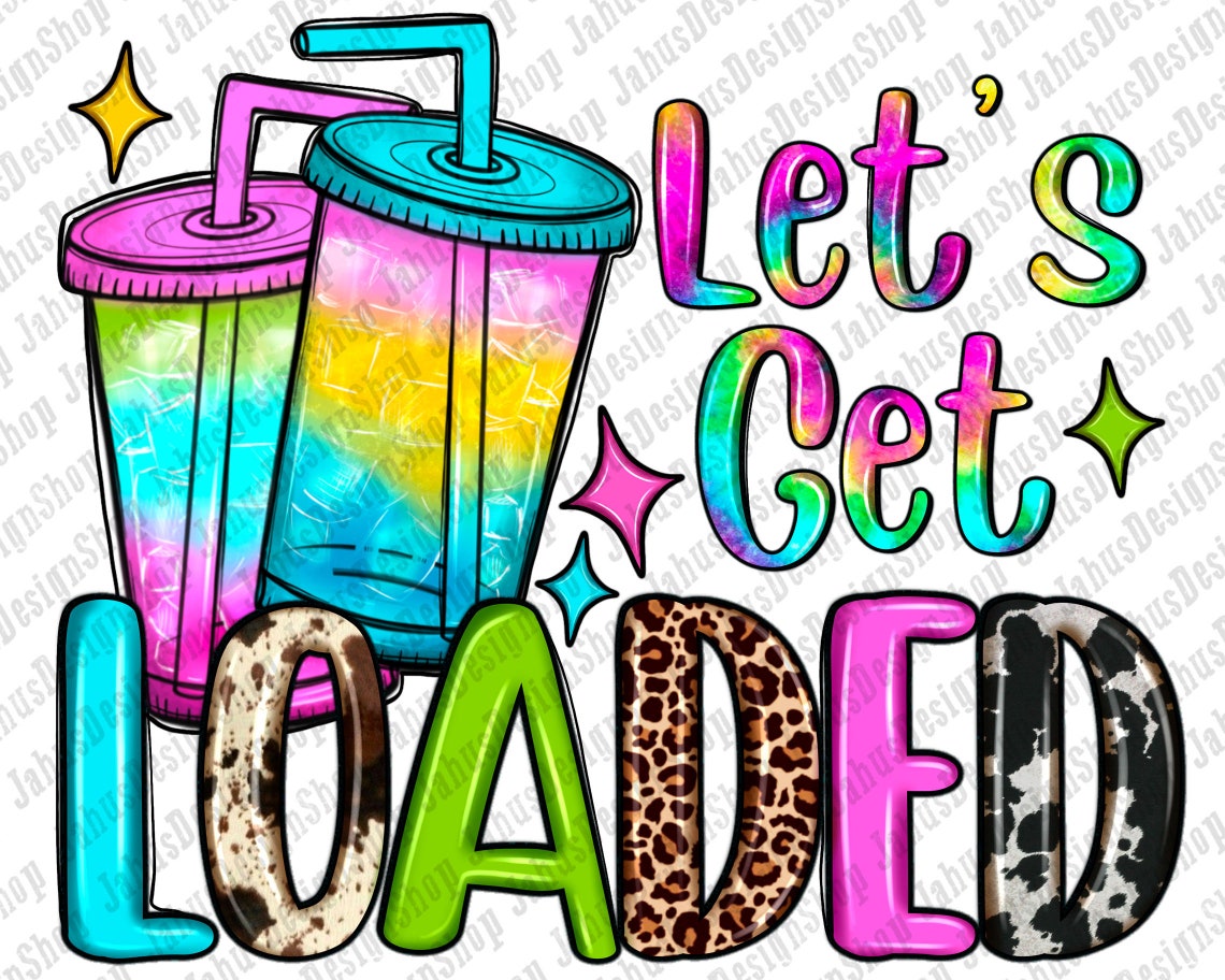 Let's Get Loaded Tea Png Sublimation Design Love Tea - Etsy