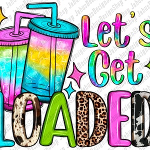 Let&#39;s Get Loaded Tea Png Sublimation Design, Love Tea Junkie Clipart, Get Loaded Tea Png, Summer Png, Loaded Tea Png, Digital Download