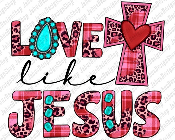 Love Like Jesus Png Love Jesus Png, Love Png, Jesus Png, Valentines Day Png, Love Cross Png, Heart Png, Love Like Png, Digital Download