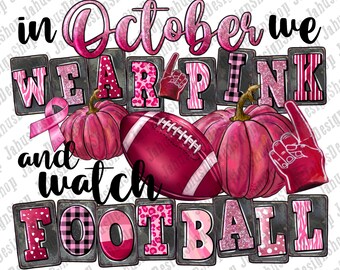In october we wear pink and watch football png, Breast Cancer png, Cancer Awareness png, Football png, Pink ribbon png, sublimate download