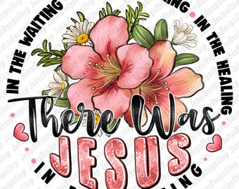 There was Jesus png sublimation design download, Christian png, Jesus png, Religious png, floral png, sublimate designs download