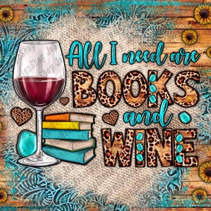 All I Need Are Books And Wine Tumbler Png Sublimation Design, Books Png, Wine Png, Tumbler Png,Wine Glass Png, Teacher Png, Digital Download image 2