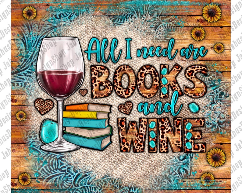 All I Need Are Books And Wine Tumbler Png Sublimation Design, Books Png, Wine Png, Tumbler Png,Wine Glass Png, Teacher Png, Digital Download image 2