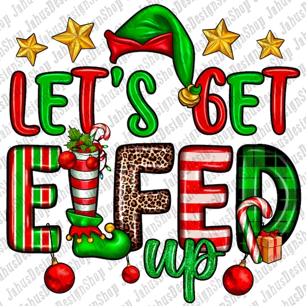 Let's get Elfed up png sublimation design download,Christmas png, Elf png, Happy New Year png, Christmas Elf png, sublimate designs download