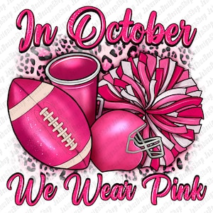 In October we wear pink cheer with Football Breast Cancer png, Breast Cancer png, Cancer Awareness png, Football png, designs download