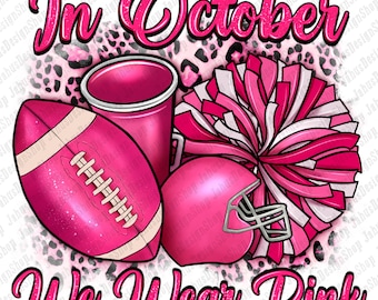 In October we wear pink cheer with Football Breast Cancer png, Breast Cancer png, Cancer Awareness png, Football png, designs download