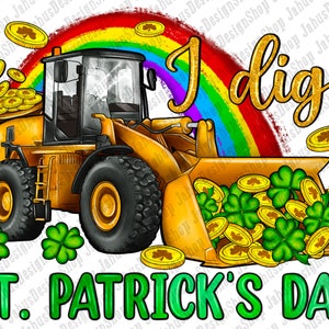 I Dig St. Patricks Day Bulldozer Png Sublimation Design,St. Patrick Png,Baumaschine Png, Baufahrzeug Png, Digitaler Download