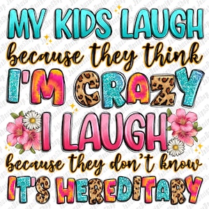 My kids laugh because they think i'm crazy png, mom life png, Mother's Day png, funny Mother's Day png, sublimate designs download