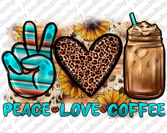 Peace Love Coffee Png Sublimation Design, Coffee Love Png, Coffee Clipart, Coffee With Sunflowers Png,Peace Love Coffee Png,Digital Download