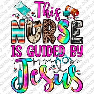 May include: A colourful graphic design with the text "This Nurse Is Guided By Jesus" in pink, blue, and green. The design includes a stethoscope, a syringe, and a heart rate monitor.