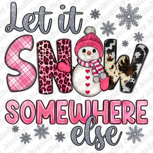 May include: Let it snow somewhere else, a pink and white winter themed graphic with a snowman, snowflakes, and a pink and white plaid design.