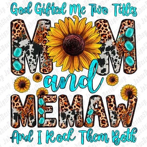 May include: A graphic design featuring a sunflower with a cowhide and leopard print background. The text "God Gifted Me Two Titles Mom and Memaw And I Rock Them Both" is written in blue.