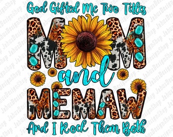May include: A graphic design featuring a sunflower with a cowhide and leopard print background. The text "God Gifted Me Two Titles Mom and Memaw And I Rock Them Both" is written in blue.