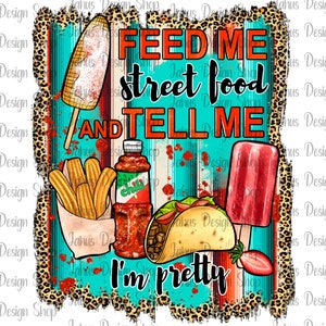 Feed Me Street Food And Tell Me I'm Pretty PNG Sublimation Design, Western PNG, Serape Pattern, Leopard Pattern,Instant Download, Png File