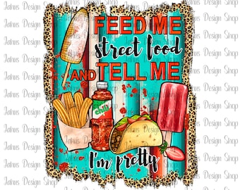 Feed Me Street Food And Tell Me I'm Pretty PNG Sublimation Design, Western PNG, Serape Pattern, Leopard Pattern,Instant Download, Png File