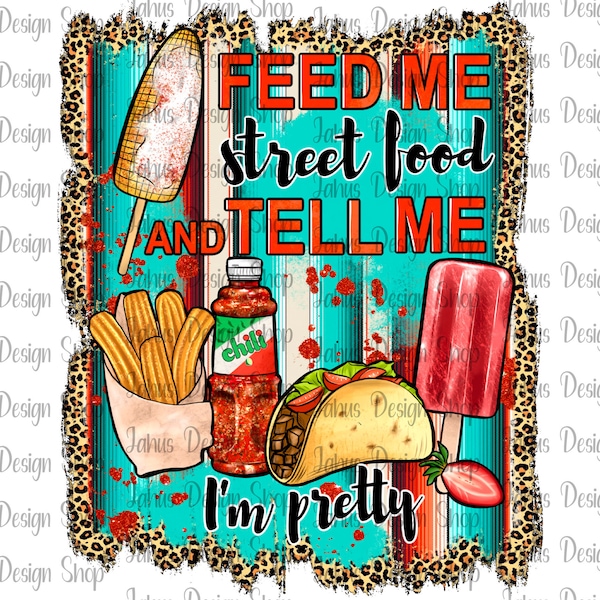 Feed Me Street Food And Tell Me I'm Pretty PNG Sublimation Design, Western PNG, Serape Pattern, Leopard Pattern,Instant Download, Png File