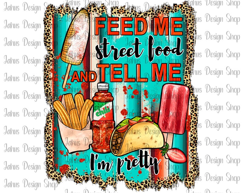 Puede incluir: Una ilustraci&oacute;n digital colorida de comida callejera con el texto "Feed me street food and tell me I'm pretty". La imagen presenta un taco, churros, una paleta de hielo, un elote y una botella de salsa picante.