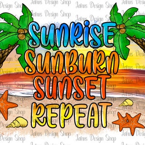 Sunrise Sunburn Sunset Repeat Png, Summer Png, Sunrise Png,Sublimation Designs,Sunburn Png, Digital Download, Sunset Png, Repeat Png image 1
