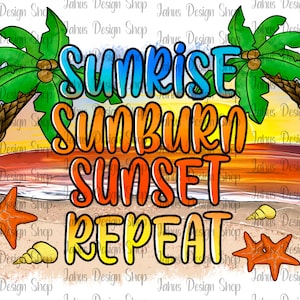 Sunrise Sunburn Sunset Repeat Png, Summer Png, Sunrise Png,Sublimation Designs,Sunburn Png, Digital Download, Sunset Png, Repeat Png image 1