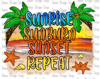 Sunrise Sunburn Sunset Repeat Png, Summer Png, Sunrise Png,Sublimation Designs,Sunburn Png, Digital Download, Sunset Png, Repeat Png