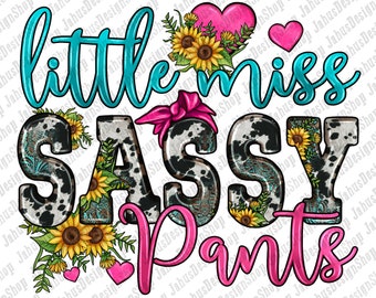 May include: A graphic design featuring the text "little miss sassy pants" in turquoise and pink lettering. The text is surrounded by a cowhide pattern with sunflowers and pink hearts.