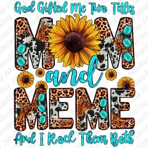 May include: A graphic design with a leopard print background and a sunflower. The text reads "God Gifted Me Two Titles Mom and Meme And I Rock Them Both".