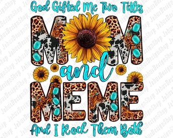 God gifted me two titles Mom and Meme and i rock them both png sublimation design download, Mom png, Meme png, sublimate designs download