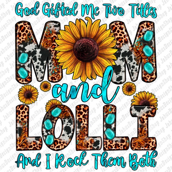 God gifted me two titles mom and lolli and i rock them both png, western lolli png, western mom png, sublimate designs download