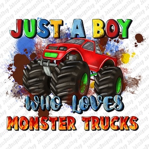 Just a boy who loves monster trucks png, hand drawn monster truck png, monster truck png, boy truck png, sublimate designs download