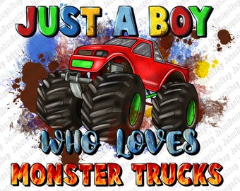 Just a boy who loves monster trucks png, hand drawn monster truck png, monster truck png, boy truck png, sublimate designs download