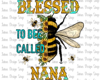 Blessed To Bee Called Nana Png, Blessed Nana Png, Sunflower Nana Png, Western Nana Png, Sublimation Design Download,Digital Download