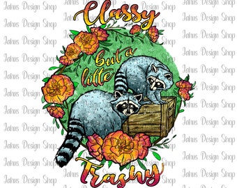 Raccoon Classy But A Little Trashy PNG, Raccoon Png, Floral Design, Sublimation Design,Instant Download,Digital Print,Digital File