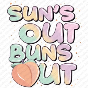 May include: A colorful graphic design with the text "SUN'S OUT BUNS OUT" in a pastel rainbow color scheme. The text is in a bubble-like font with a peach graphic underneath.