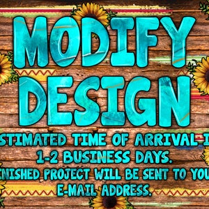 Pode incluir: Uma placa de madeira rústica com girassóis e um fundo azul turquesa. A placa diz "MODIFY DESIGN" e inclui o texto "Estimated time of arrival is 1-2 business days. Finished project will be sent to your e-mail address."