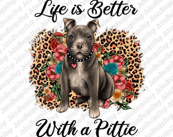 Life Is Better With A Pittie PNG, Leopard Png, Floral Clipart, Dog Mom PNG, Pittie Png, Pitbull Png Sublimation Design,Instant Download