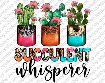 Succulent Whisperer png sublimation design download, plant png, plant lover png, hand drawn succulent png, sublimate designs download