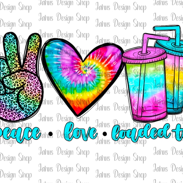 Peace love Loaded Tea PNG, Love Tea Junkie PNG, Tea Junkie Design, Digital File sublimation design , Digital download, Summer Design, Love,