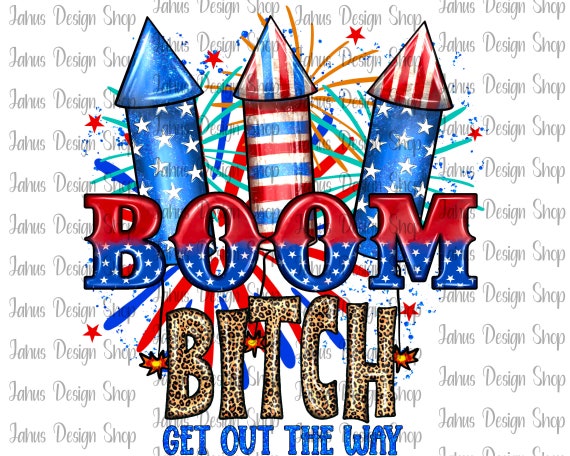 Boom Bitch Get Out The Way PNG File,4th of July Party, Drinking Team, Independence Day Party, Party Like 1776,Instant Download, Digital File