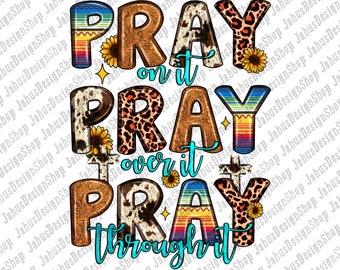 Pray On It Over It Through It Png Sublimation Design, Christian Png, Jesus Png, Western Pray Png Design, Sunflowers Pray Png, Download