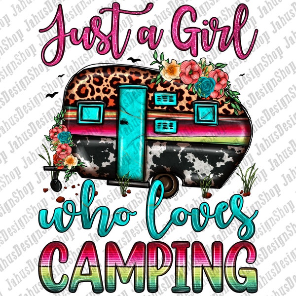 Just A Girl Who Loves Camping Png Sublimation Design, Camping Png, Camp Life Png, Western Caravan Png, Happy Camper Png, Digital Download