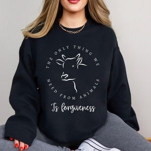 Vegan Sweatshirt, Vegan Christmas gift, Vegan T-Shirt, All We Need From Animals Is Forgiveness Animal liberation