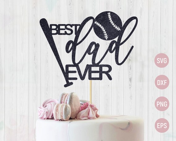 Download Best Dad Ever Svg Baseball Dad Svg Fathers Day Cake Topper Etsy