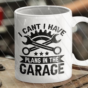 I Cant I Have Plans In The Garage svg, i&#39;m a mechanic svg, Car Mechanic svg,  garage Svg, Png, Dxf
