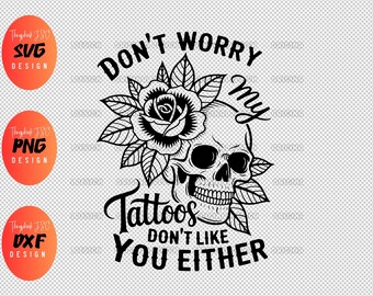 Maak je geen zorgen Svg, mijn tatoeages Svg png, tattoo quote Svg png, brutaal Svg-ontwerp png, grappige tattoo Svg png, edgy quote Svg