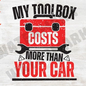 Funny Auto Mechanic svg, tools svg, garage svg,My Toolbox Costs More Than Your Car svg