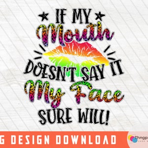 sassy Saying PNG, If My Mouth Doesn&#39;t Say It My Face Will Sublimation Quote, Funny Saying PNG, Mom Shirt png, Sarcastic Quote PNG