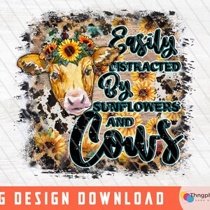 Easily Distracted By Sunflowers and Cows png, Farm Animal, Western Cow Png, Cow Sublimation Png