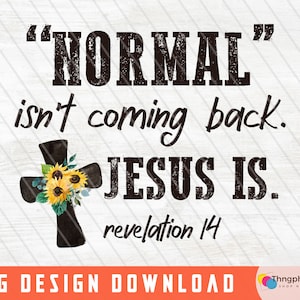 Normal Isn't Coming Back Jesus Is, Christian PNG, Sublimation PNG ...